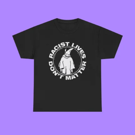 Racist Lives Don’t Matter Shirt