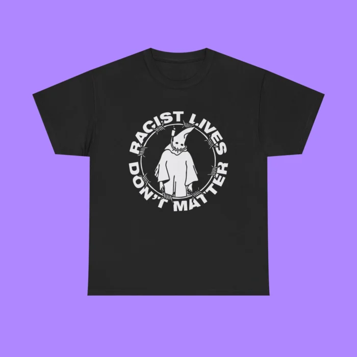 Racist Lives Don’t Matter Shirt