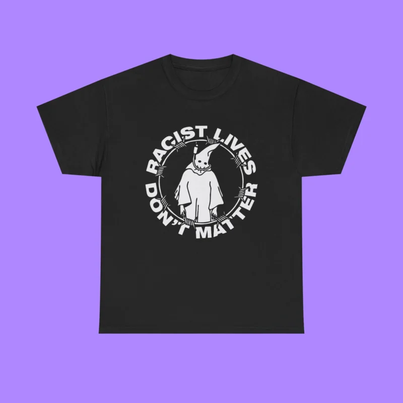 Racist Lives Don’t Matter Shirt