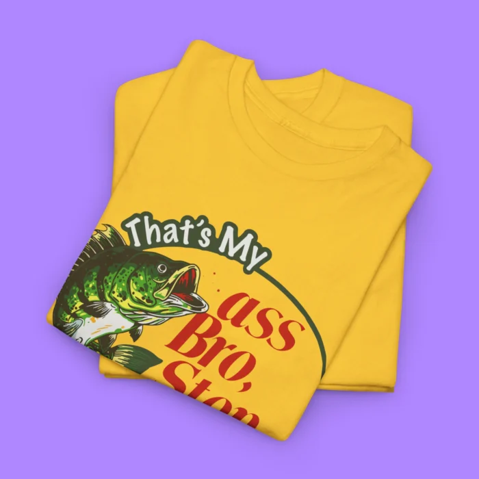That’s My Ass Bro Stop Tee